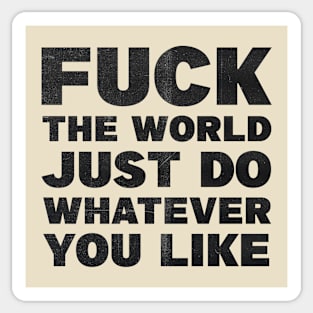 fuck the world just do whatever you like Sticker